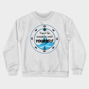 Travel Far Enough To Meet Yourself Crewneck Sweatshirt